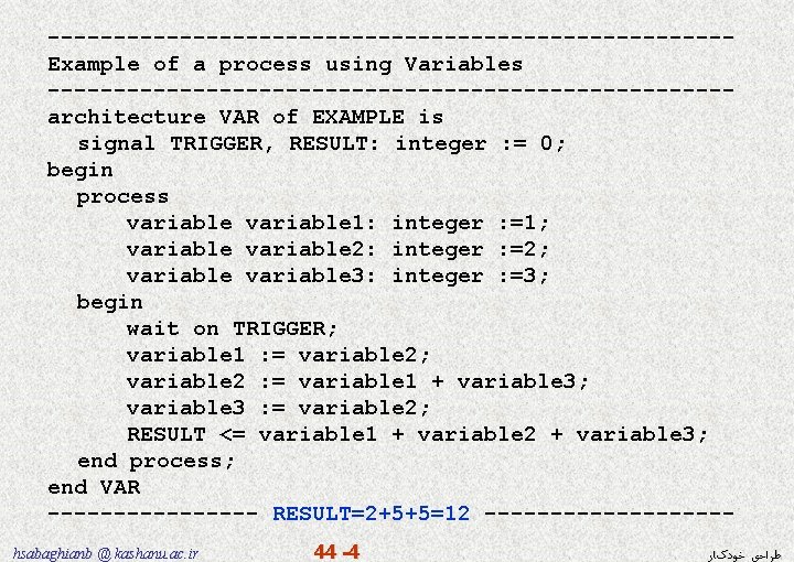 --------------------------Example of a process using Variables --------------------------architecture VAR of EXAMPLE is signal TRIGGER, RESULT: