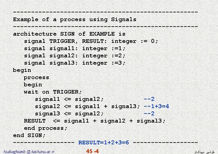 -------------------------Example of a process using Signals -------------------------architecture SIGN of EXAMPLE is signal TRIGGER, RESULT: