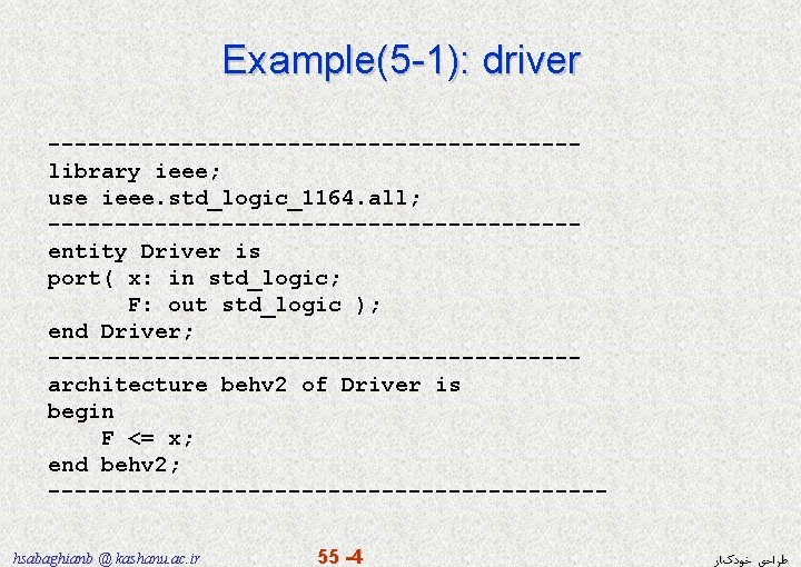 Example(5 -1): driver --------------------library ieee; use ieee. std_logic_1164. all; --------------------entity Driver is port( x: