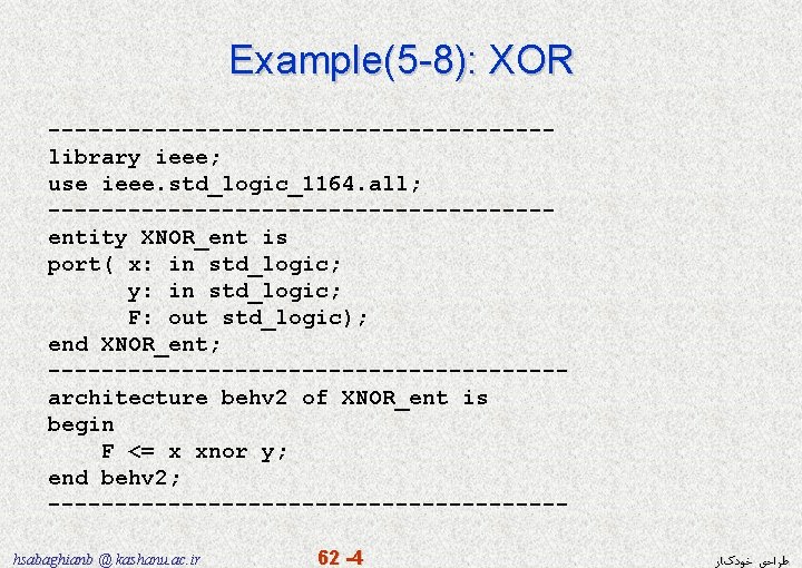 Example(5 -8): XOR -------------------library ieee; use ieee. std_logic_1164. all; -------------------entity XNOR_ent is port( x: