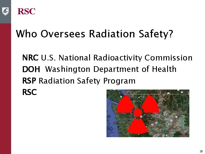 RSC Who Oversees Radiation Safety? NRC U. S. National Radioactivity Commission DOH Washington Department