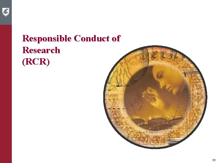 Responsible Conduct of Research (RCR) 31 