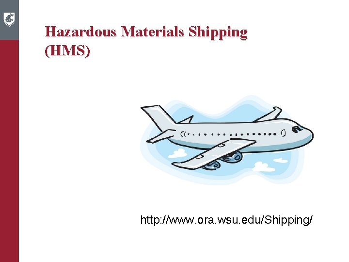 Hazardous Materials Shipping (HMS) http: //www. ora. wsu. edu/Shipping/ 34 