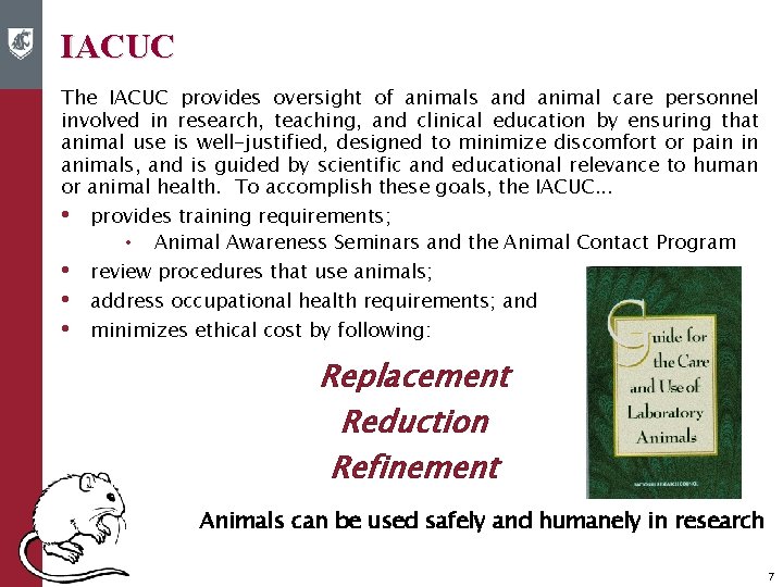 IACUC The IACUC provides oversight of animals and animal care personnel involved in research,