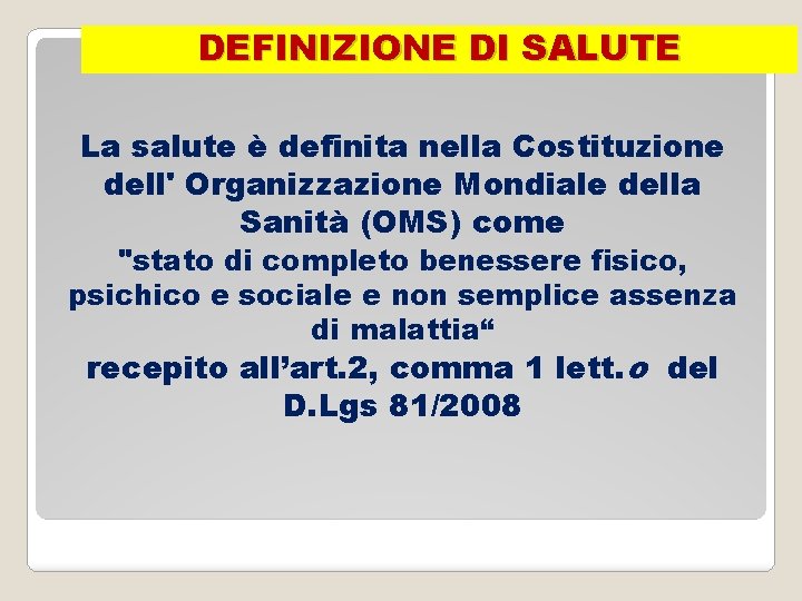 DEFINIZIONE DI SALUTE La salute è definita nella Costituzione dell' Organizzazione Mondiale della Sanità