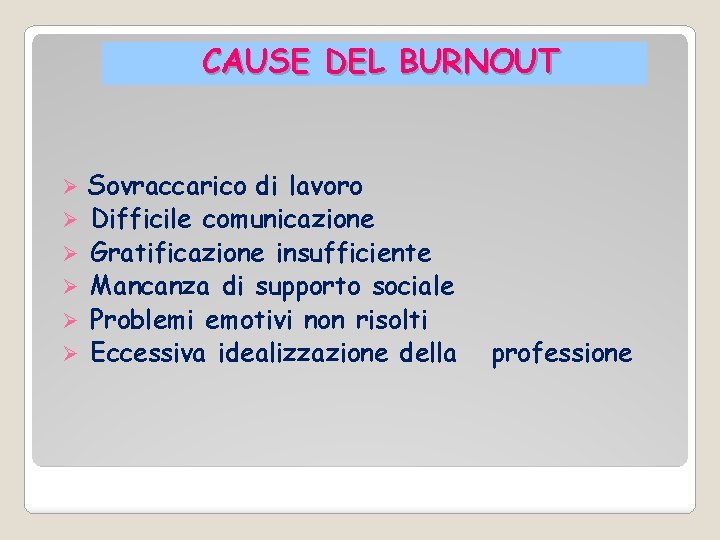 CAUSE DEL BURNOUT Ø Ø Ø Sovraccarico di lavoro Difficile comunicazione Gratificazione insufficiente Mancanza