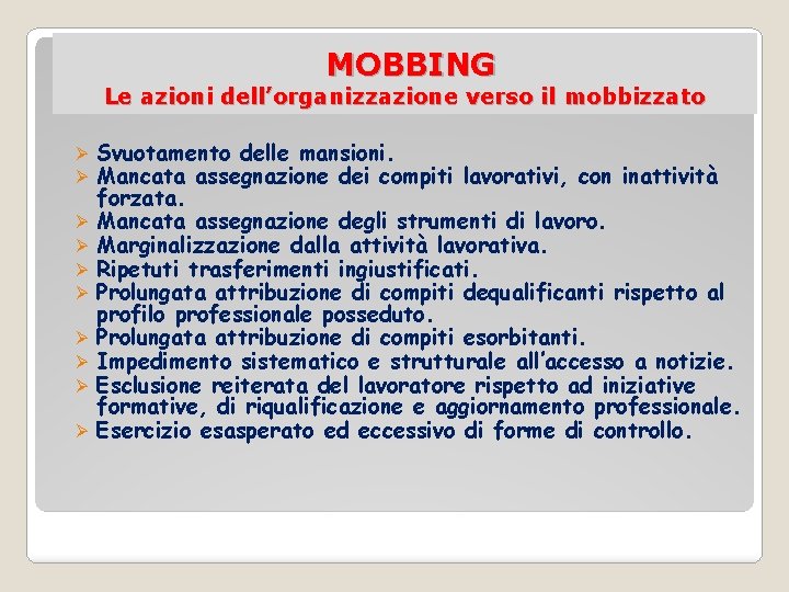 MOBBING Le azioni dell’organizzazione verso il mobbizzato Ø Ø Ø Ø Ø Svuotamento delle