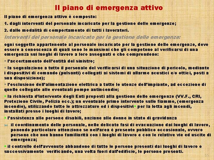 Il piano di emergenza attivo è composto: 1. dagli interventi del personale incaricato per