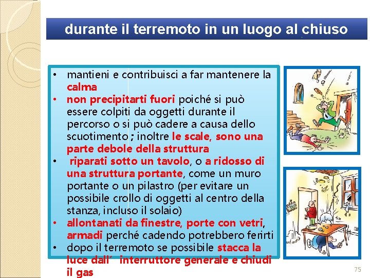 durante il terremoto in un luogo al chiuso • mantieni e contribuisci a far