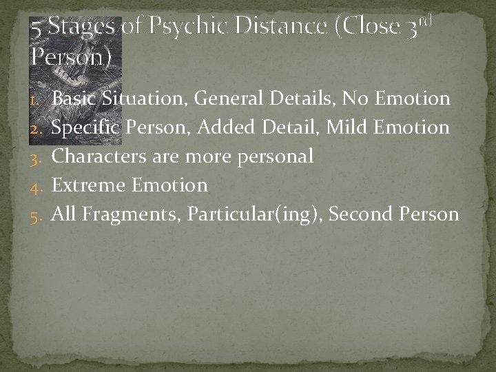 5 Stages of Psychic Distance (Close 3 rd Person) 1. Basic Situation, General Details,