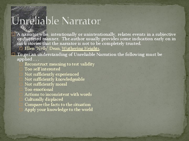 Unreliable Narrator � A narrator who, intentionally or unintentionally, relates events in a subjective