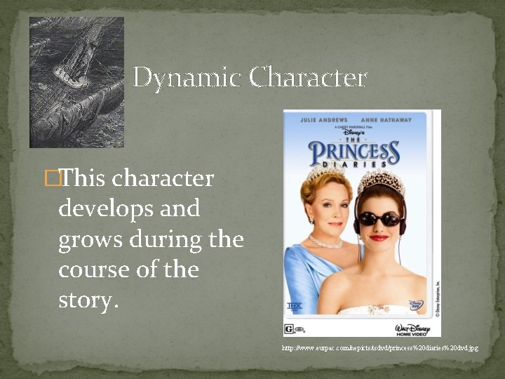 Dynamic Character �This character develops and grows during the course of the story. http: