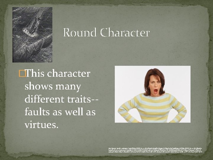 Round Character �This character shows many different traits-faults as well as virtues. http: //images.