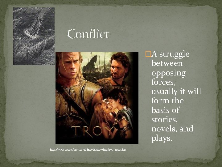 Conflict �A struggle between opposing forces, usually it will form the basis of stories,