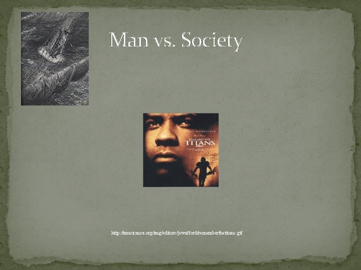 Man vs. Society http: //musicmoz. org/img/editors/jswafford/rememberthetitans. gif 