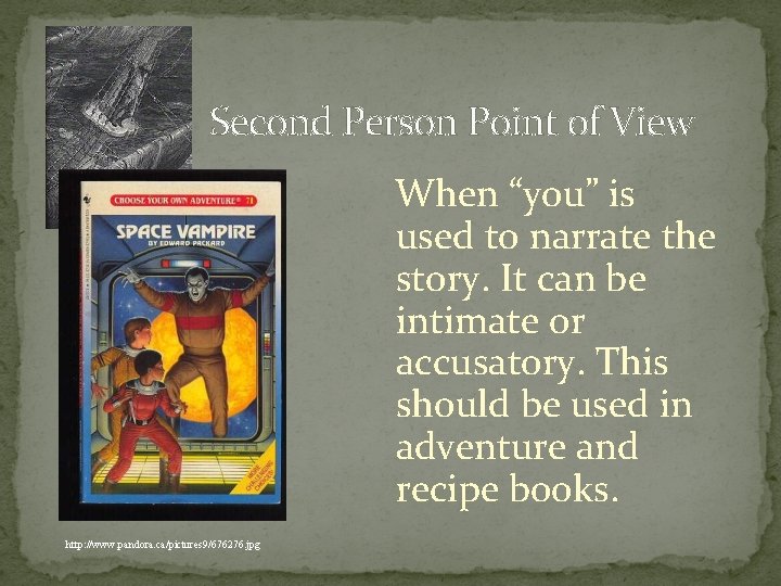 Second Person Point of View When “you” is used to narrate the story. It