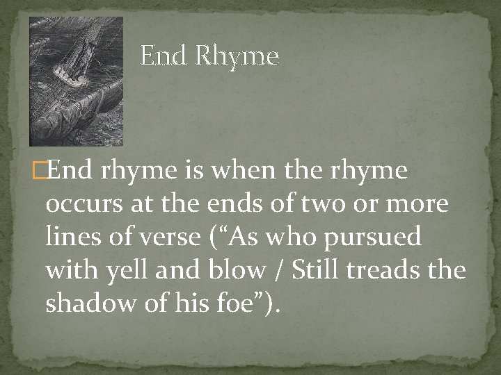 End Rhyme �End rhyme is when the rhyme occurs at the ends of two