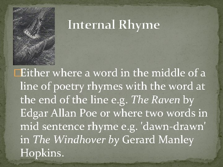 Internal Rhyme �Either where a word in the middle of a line of poetry