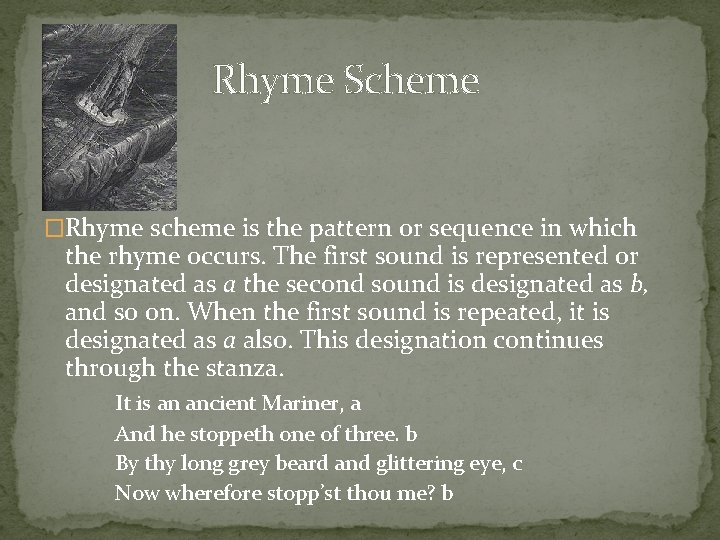 Rhyme Scheme �Rhyme scheme is the pattern or sequence in which the rhyme occurs.