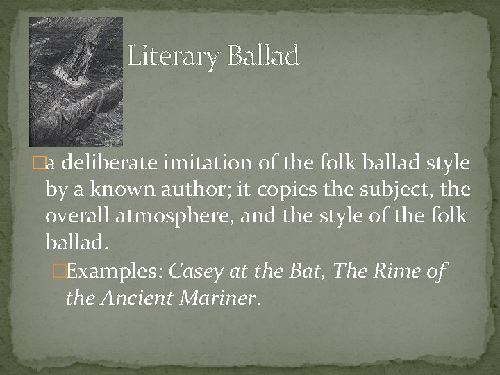 Literary Ballad �a deliberate imitation of the folk ballad style by a known author;