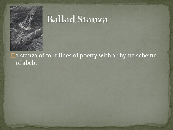 Ballad Stanza �a stanza of four lines of poetry with a rhyme scheme of
