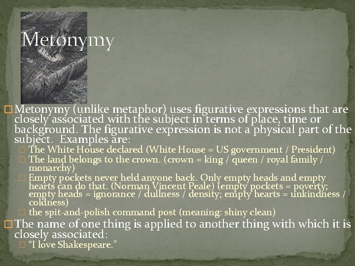 Metonymy � Metonymy (unlike metaphor) uses figurative expressions that are closely associated with the