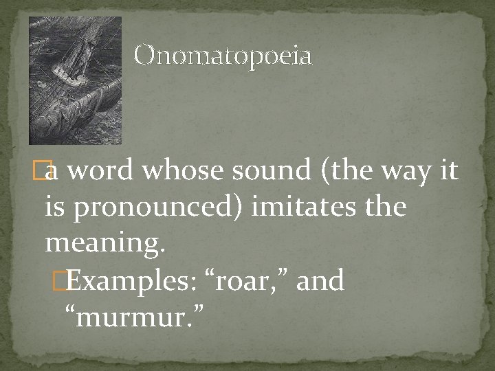Onomatopoeia �a word whose sound (the way it is pronounced) imitates the meaning. �Examples: