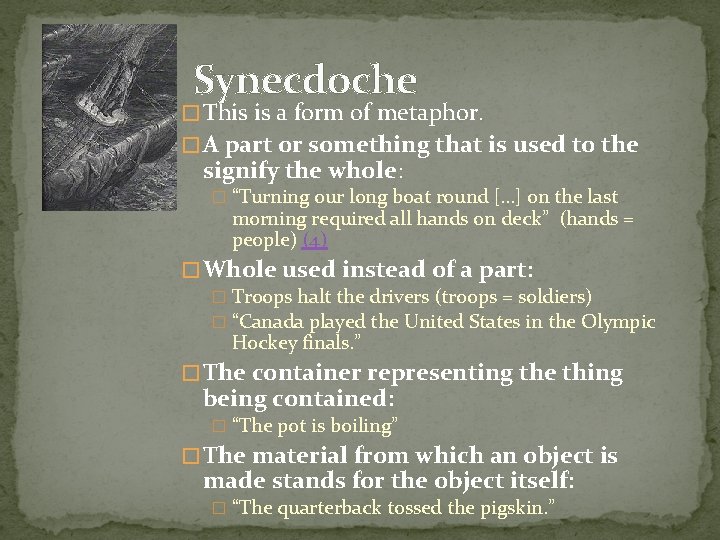 Synecdoche � This is a form of metaphor. � A part or something that