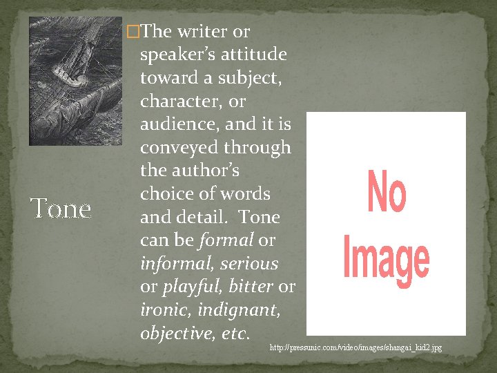 �The writer or Tone speaker’s attitude toward a subject, character, or audience, and it