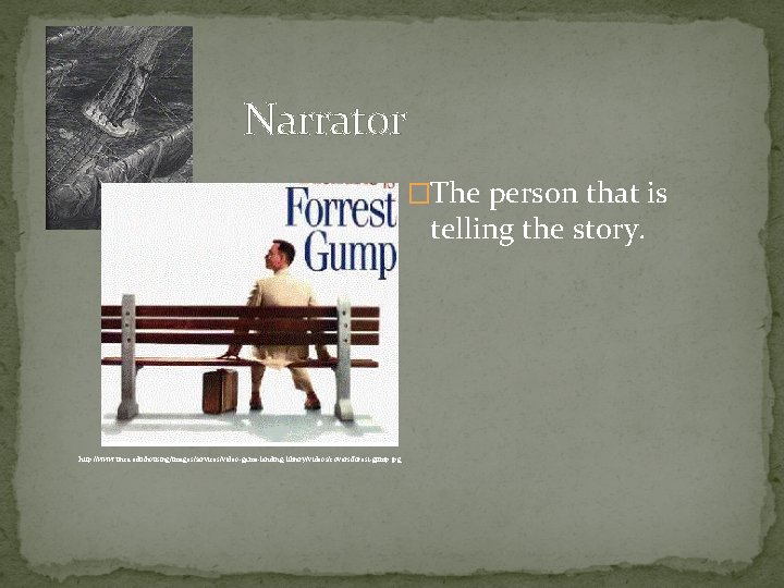 Narrator �The person that is telling the story. http: //www. unca. edu/housing/images/services/video-game-lending-library/videos/covers/forest-gump. jpg 