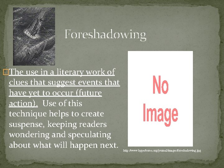 Foreshadowing �The use in a literary work of clues that suggest events that have