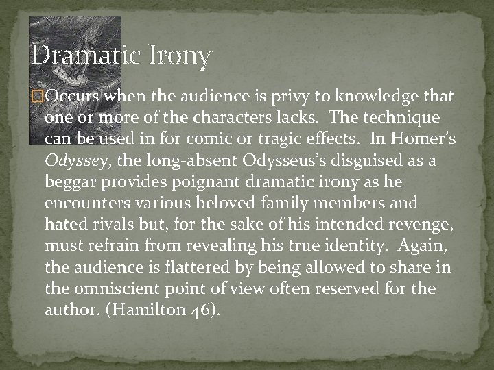 Dramatic Irony �Occurs when the audience is privy to knowledge that one or more