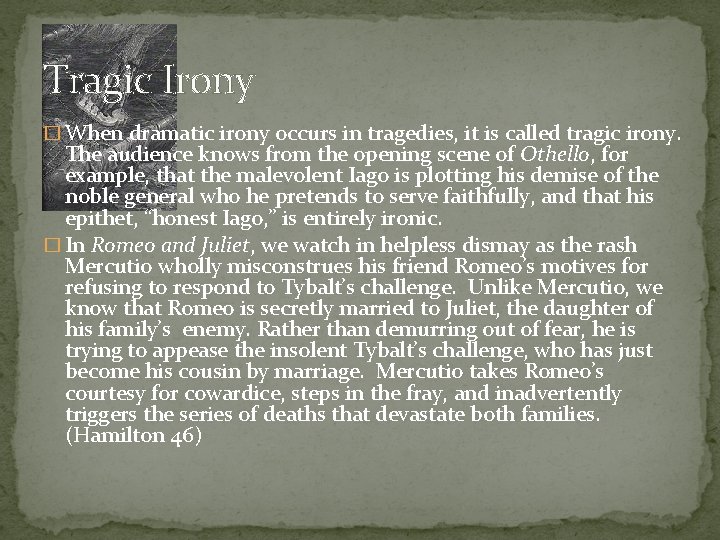 Tragic Irony � When dramatic irony occurs in tragedies, it is called tragic irony.