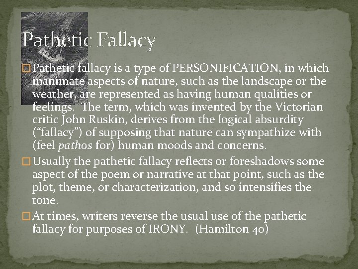 Pathetic Fallacy � Pathetic fallacy is a type of PERSONIFICATION, in which inanimate aspects