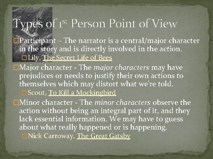 Types of 1 st Person Point of View �Participant – The narrator is a