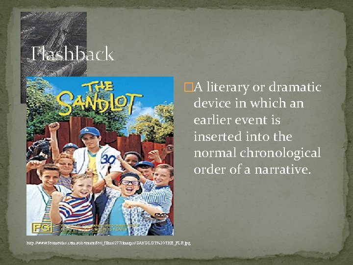 Flashback �A literary or dramatic device in which an earlier event is inserted into