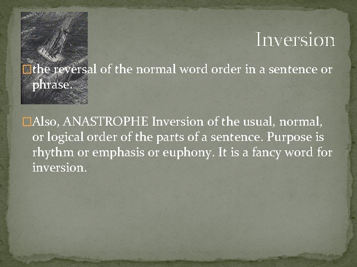 Inversion �the reversal of the normal word order in a sentence or phrase. �Also,