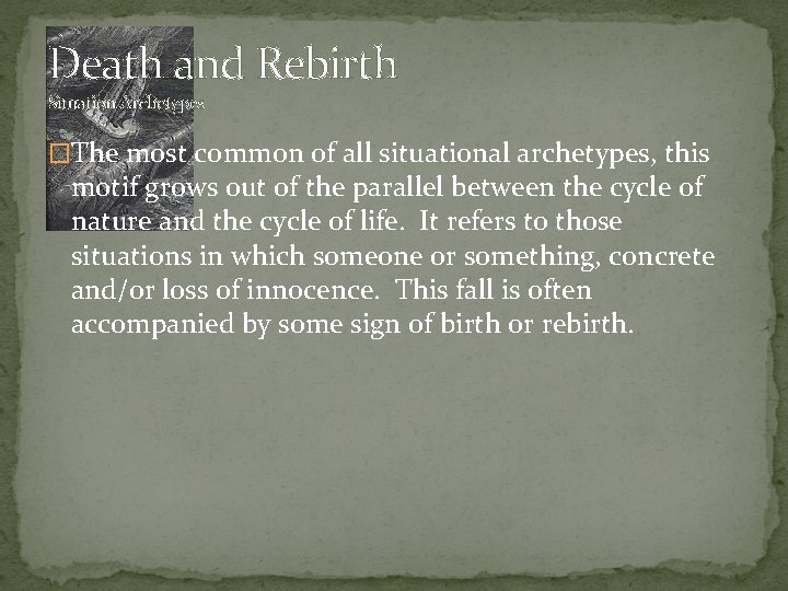 Death and Rebirth Situation Archetypes �The most common of all situational archetypes, this motif