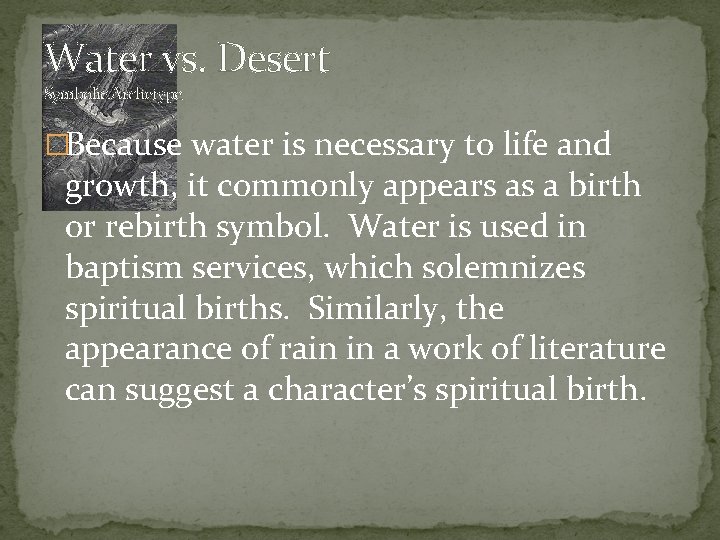 Water vs. Desert Symbolic Archetype �Because water is necessary to life and growth, it