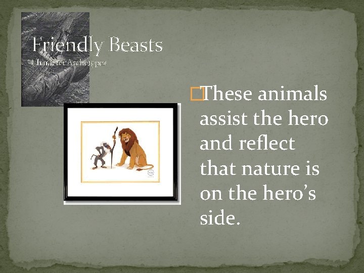 Friendly Beasts Character Archetypes �These animals assist the hero and reflect that nature is