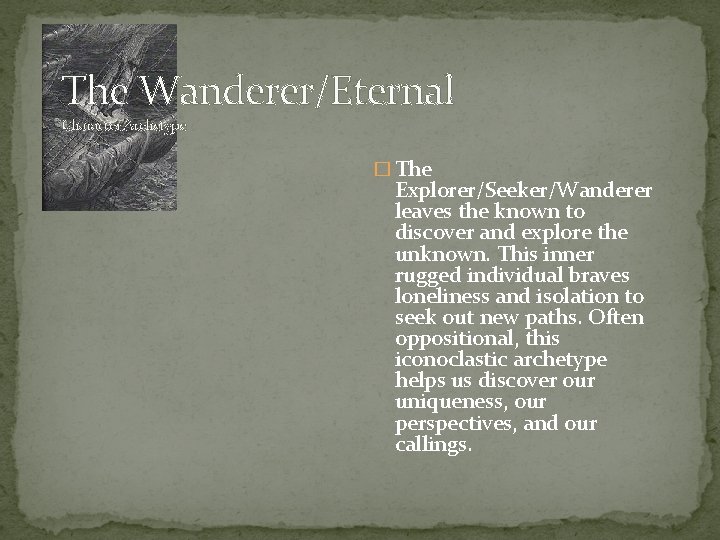 The Wanderer/Eternal Character Archetype � The Explorer/Seeker/Wanderer leaves the known to discover and explore