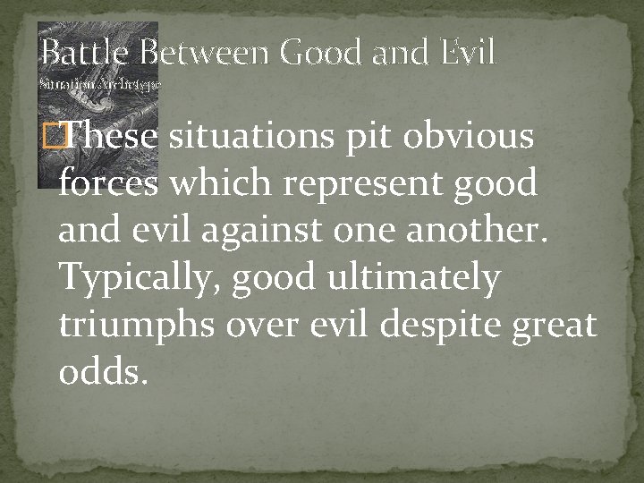 Battle Between Good and Evil Situation Archetype �These situations pit obvious forces which represent