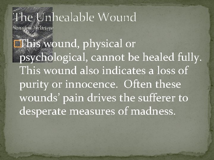 The Unhealable Wound Situation Archetype �This wound, physical or psychological, cannot be healed fully.