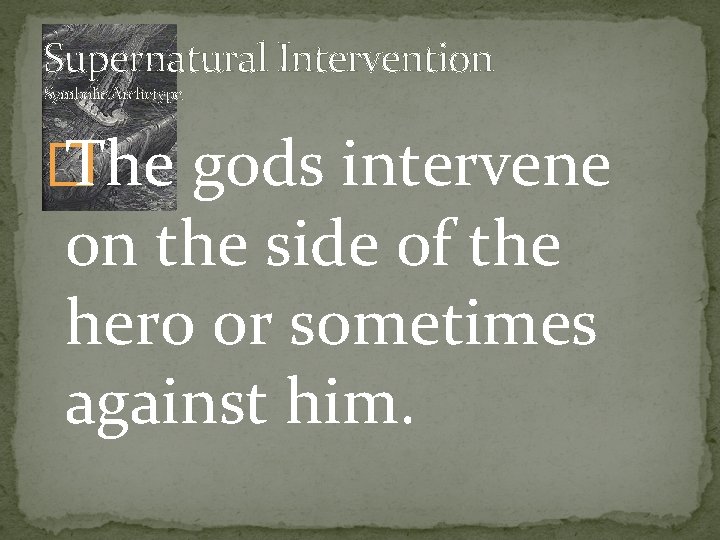 Supernatural Intervention Symbolic Archetype � The gods intervene on the side of the hero