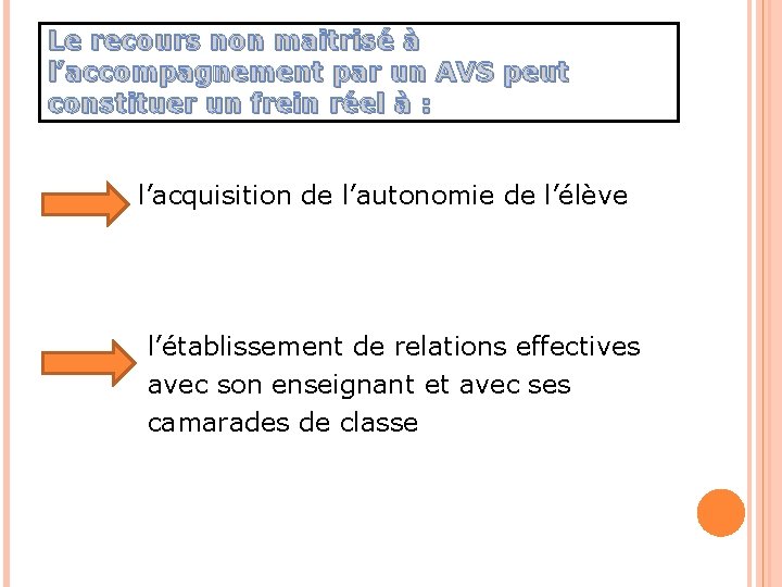 Le recours non maitrisé à l’accompagnement par un AVS peut constituer un frein réel Le recours non maitrisé à l’accompagnement par un AVS peut constituer un frein réel