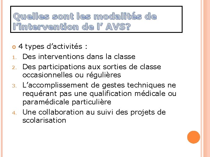 Quelles sont les modalités de l’intervention de l’ AVS? 4 types d’activités : 1. Quelles sont les modalités de l’intervention de l’ AVS? 4 types d’activités : 1.