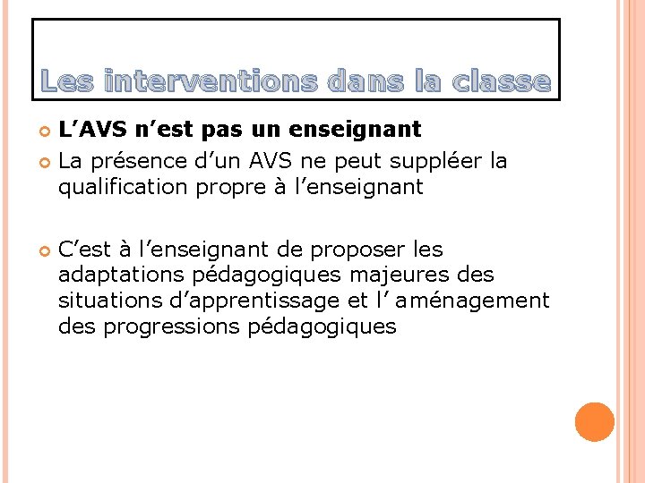Les interventions dans la classe L’AVS n’est pas un enseignant La présence d’un AVS Les interventions dans la classe L’AVS n’est pas un enseignant La présence d’un AVS
