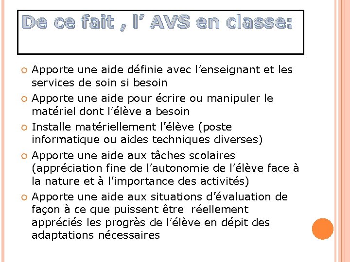 De ce fait , l’ AVS en classe: Apporte une aide définie avec l’enseignant De ce fait , l’ AVS en classe: Apporte une aide définie avec l’enseignant