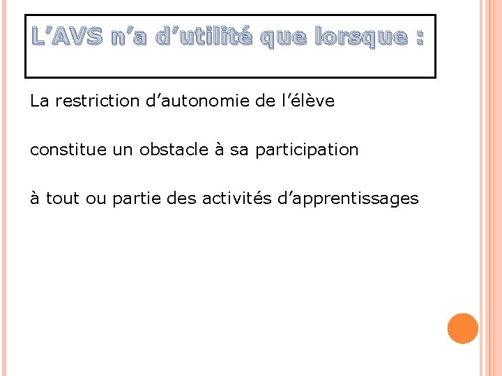 L’AVS n’a d’utilité que lorsque : La restriction d’autonomie de l’élève constitue un obstacle L’AVS n’a d’utilité que lorsque : La restriction d’autonomie de l’élève constitue un obstacle