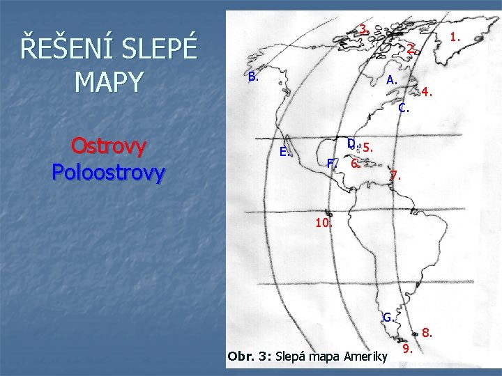 ŘEŠENÍ SLEPÉ MAPY 3. 1. 2. B. A. 4. C. Ostrovy Poloostrovy E. D.